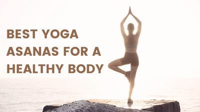 Achieving Holistic Wellness: Best Yoga Asanas for a Healthy Body
